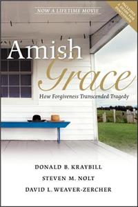 Amish Grace: How Forgiveness Transcended Tragedy