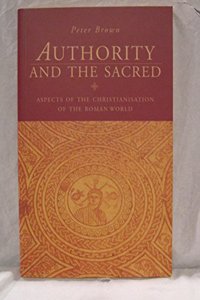 Authority and the Sacred Aspects of the Christianisation of the Roman World