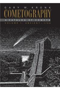 Cometography: Volume 1, Ancient-1799