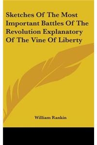 Sketches Of The Most Important Battles Of The Revolution Explanatory Of The Vine Of Liberty