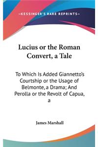 Lucius or the Roman Convert, a Tale