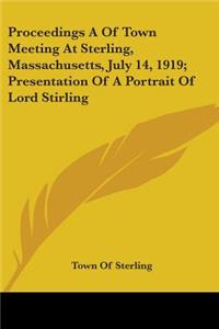 Proceedings A Of Town Meeting At Sterling, Massachusetts, July 14, 1919; Presentation Of A Portrait Of Lord Stirling