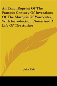 An Exact Reprint Of The Famous Century Of Inventions Of The Marquis Of Worcester; With Introduction, Notes And A Life Of The Author