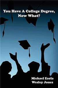 You Have A College Degree, Now What?