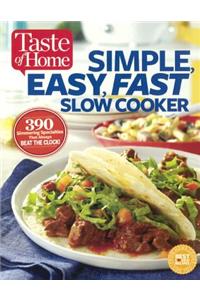 Taste of Home Simple, Easy, Fast Slow Cooker: 385 Slow-Cooked Recipes That Beat