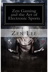 Zen Gaming and the Art of Electronic Sports