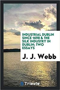 INDUSTRIAL DUBLIN SINCE 1698 & THE SILK