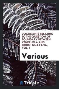 Documents Relating to the Question of Boundary Between Venezuela and British ...
