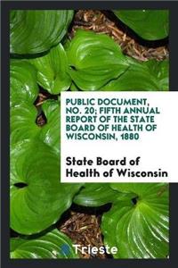 Public Document, No. 20; Fifth Annual Report of the State Board of Health of Wisconsin, 1880