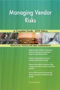 Managing Vendor Risks A Complete Guide - 2019 Edition