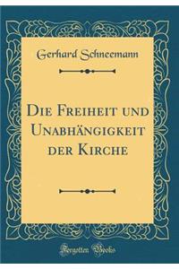 Die Freiheit Und UnabhÃ¤ngigkeit Der Kirche (Classic Reprint)