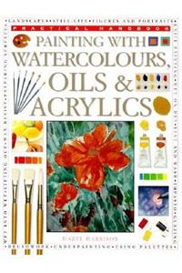 Painting with Watercolours, Oils and Acrylics (Practical Handbook)