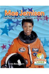 Mae Jemison: Trailblazing Astronaut, Doctor, and Teacher: Trailblazing Astronaut, Doctor, and Teacher