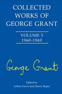 Collected Works of George Grant