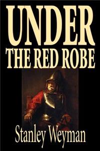 Under the Red Robe by Stanley Weyman, Fiction, Classics, Historical