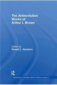 Antievolution Works of Arthur I. Brown