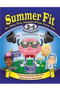 Summer Fit, Grades 3-4: Exercises for the Brain and Body While Away from School: Math, Reading, Writing, Language Arts + Fitness, Nutrition and Values