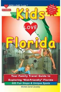 Kids Love Florida, 3rd Edition: Your Family Travel Guide to Exploring Kid-Friendly Florida. 600 Fun Stops & Unique Spots