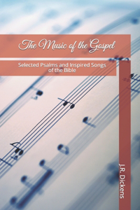 Music of the Gospel: Selected Psalms and Inspired Songs of the Bible