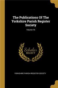 The Publications of the Yorkshire Parish Register Society; Volume 16