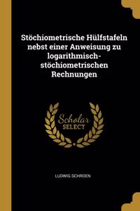 Stöchiometrische Hülfstafeln nebst einer Anweisung zu logarithmisch-stöchiometrischen Rechnungen