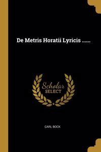 De Metris Horatii Lyricis ......