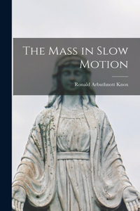 Mass in Slow Motion