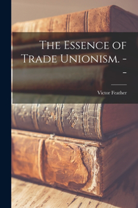 Essence of Trade Unionism. --
