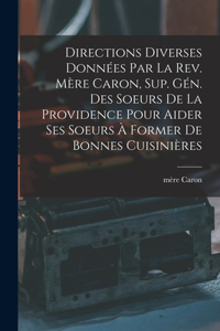 Directions diverses données par la Rev. Mère Caron, sup. gén. des Soeurs de la Providence pour aider ses soeurs à former de bonnes cuisinières