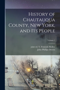 History of Chautauqua County, New York, and Its People; Volume 1