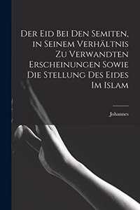 Eid bei den Semiten, in seinem Verhältnis zu verwandten Erscheinungen sowie die Stellung des Eides im Islam