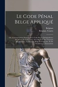 Le Code Pénal Belge Appliqué