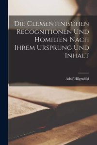 clementinischen Recognitionen und Homilien nach ihrem Ursprung und Inhalt