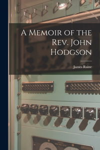 Memoir of the Rev. John Hodgson