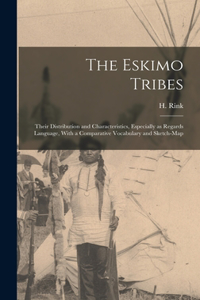 Eskimo Tribes; Their Distribution and Characteristics, Especially as Regards Language, With a Comparative Vocabulary and Sketch-map