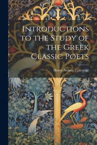 Introductions to the Study of the Greek Classic Poets