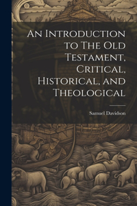 Introduction to The Old Testament, Critical, Historical, and Theological