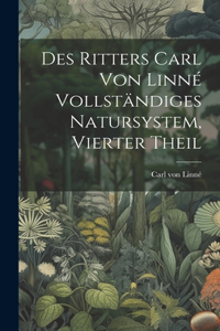 Des Ritters Carl von Linné vollständiges Natursystem, Vierter Theil