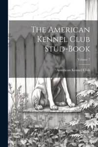 American Kennel Club Stud-Book; Volume 7