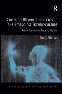 Christian Moral Theology in the Emerging Technoculture