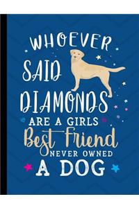 Whoever Said Diamonds Are A Girls Best Friend Never Owned A Dog