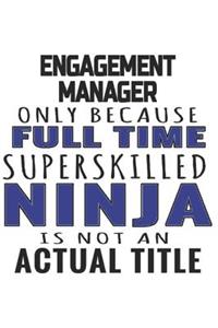 Engagement Manager Only Because Full Time Superskilled Ninja Is Not An Actual Title