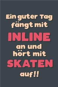 Ein guter Tag fängt mit Inline skaten an: Notizbuch - tolles Geschenk für Notizen, Scribbeln und Erinnerungen aufbewahren - liniert mit 100 Seiten