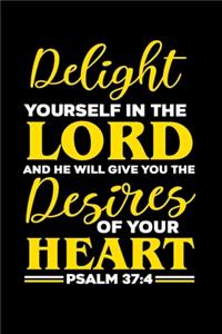Delight Yourself In The Lord And He Will Give You The Desires Of Your Heart