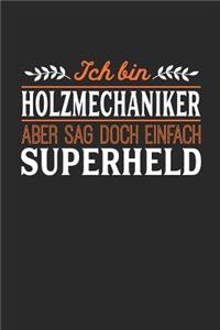 Ich bin Holzmechaniker aber sag doch einfach Superheld