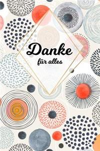 Danke für alles: Tolles Geschenk für alle Erzieher, Lehrer und jeden dem du einfach danke sagen möchtest, Notizbuch mit 120 Seiten als Softcover, 6x9inches (ca. A5) 