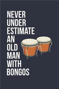 Funny Bongos Notebook - Never Underestimate An Old Man With Bongos - Gift for Bongos Player - Bongos Diary