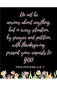 Do Not Be Anxious About Anything, But In Every Situation By Prayer And Petition With Thanksgiving