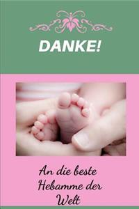 Danke ! An die beste Hebamme der Welt.