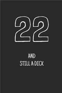 22 and still a dick